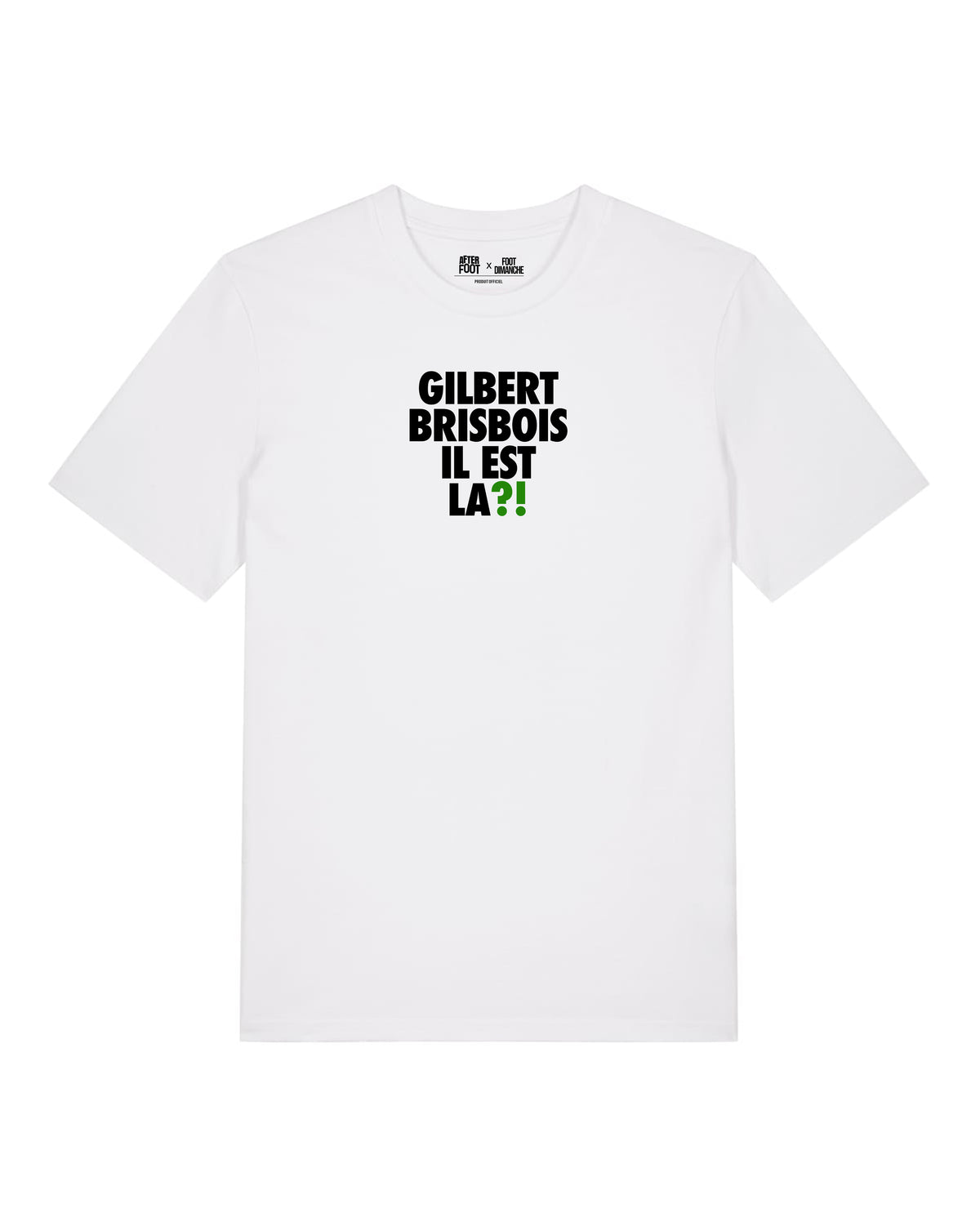 Tee Shirt Gilbert Brisbois il est la ?! - After Foot x Foot Dimanche
