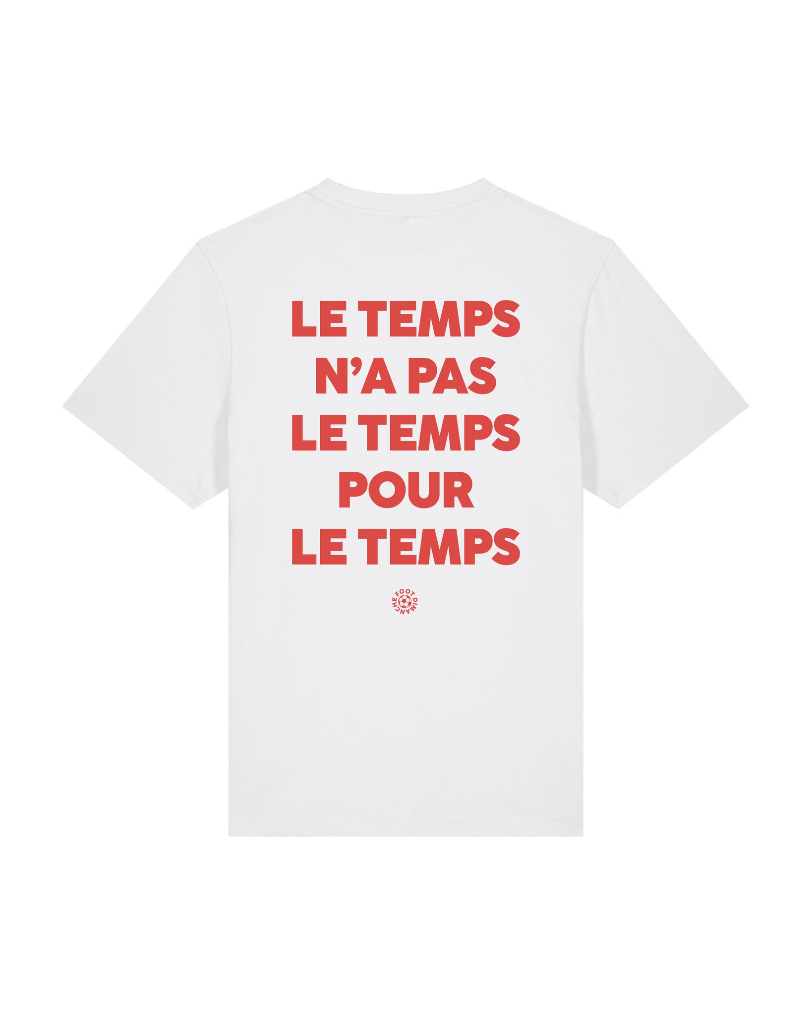 Tee Shirt Le temps n'a pas le temps pour le temps - Foot Dimanche