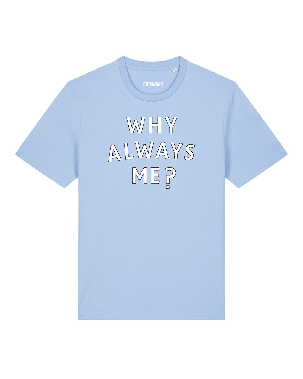 Tee Shirt Why Always Me ?