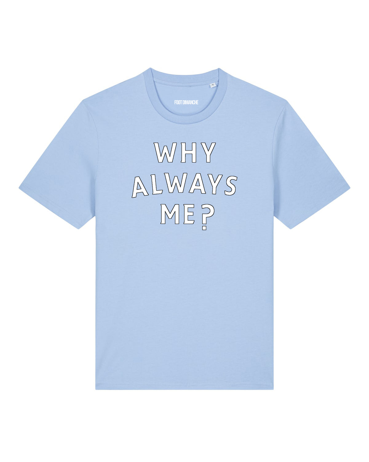 T-Shirt Why Always Me?